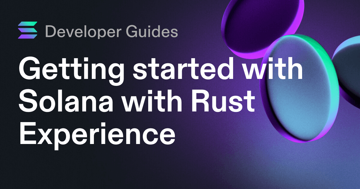 Getting started with Solana with Rust Experience